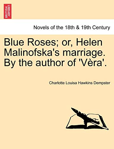 Blue Roses; Or, Helen Malinofska's Marriage. by the Author of 'v Ra'.