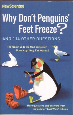Why Don't Penguins Feet Freeze? And 114 Other Questions (New Scientist)