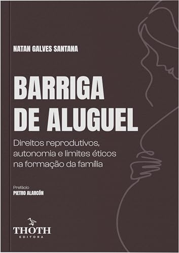 Barriga de Aluguel: Direitos Reprodutivos, Autonomia e Limites Éticos na Formação da Família