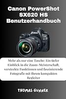 Canon PowerShot SX620 HS Benutzerhandbuch: Mehr als nur eine Tasche: Ein tiefer Einblick in die Zoom-Meisterschaft, versteckte Funktionen und ... Ihrem kompakten Begleiter (German Edition) B0F5QD1SQP Book Cover