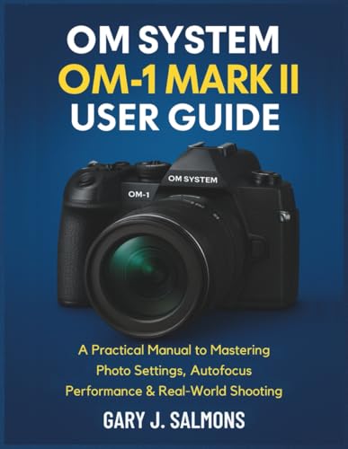 OM System OM-1 Mark II User Guide: A Practical Manual