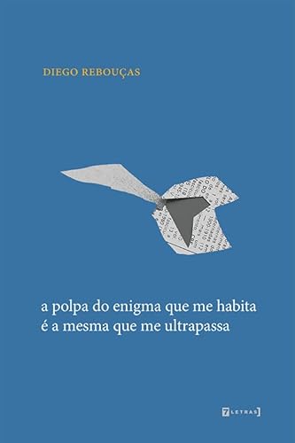 A Polpa do Enigma que me Habita é a Mesma que me Ultrapassa