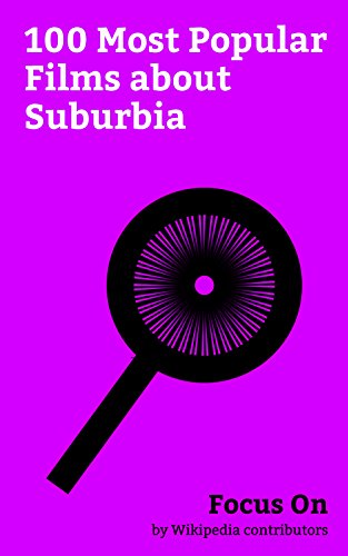 Focus On: 100 Most Popular Films about Suburbia: Get Out, American Beauty (1999 film), Donnie Darko, E.T. the Extra-Terrestrial, The Graduate, Heathers, ... Velvet (film), Edward Scissorhands, etc.