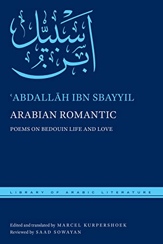 Arabian Romantic: Poems on Bedouin Life and Love (Library of Arabic Literature, 33)