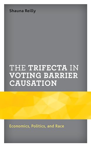 The Trifecta in Voting Barrier Causation: Economics, Politics, and Race (Voting, Elections, and the Political Process)