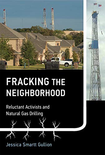 Fracking the Neighborhood: Reluctant Activists and Natural Gas Drilling (Urban and Industrial Enviro