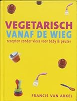 Vegetarisch vanaf de wieg: recepten zonder vlees voor baby en peuter 9023011392 Book Cover