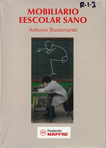 Mobiliario Escolar Sano. Estudio Sobre Las Condiciones Que Debe Reunir El Mobiliario Escolar Para Las Aulas Tradicionales Y De Informática
