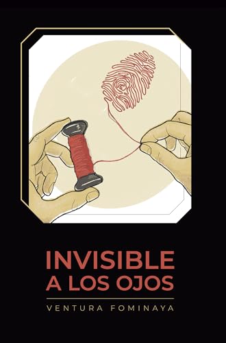 Invisible a los ojos: (ficción sobre el trabajo de un policía científica)