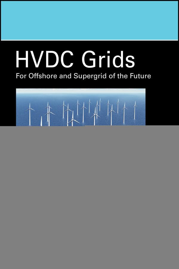 HVDC Grids: For Offshore and Supergrid of the Future (IEEE Press Series on Power and Energy Systems)