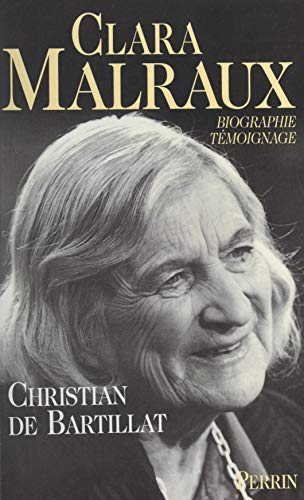 Clara Malraux: Le regard d'une femme sur son siècle. Biographie-témoignage