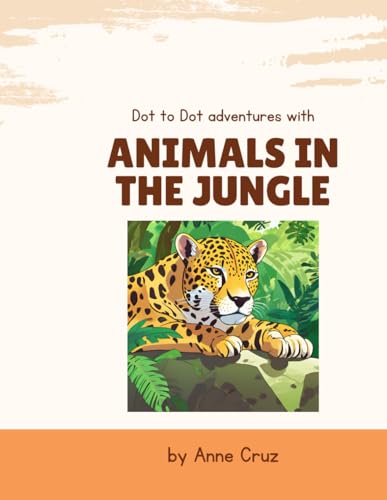 Dot to Dot Animal Adventures: Jungle Edition for Kids 4-8: Connect the Dots and Discover Wild Creatures in the Jungle ? Perfect 
