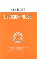 Decision Pulse: How to Succeed in the Age of Uncertainty 0983807612 Book Cover