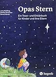 Opas Stern: Ein Trost– und Erklärbuch für Kinder und ihre Eltern (Psychologische Kinderbücher) Opas Stern: Ein Trost– und Erklärbuch für Kinder und ihre Eltern (Psychologische Kinderbücher)