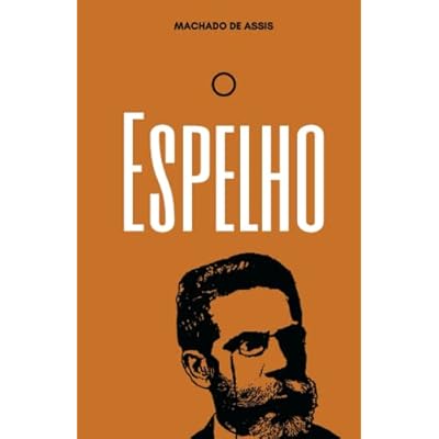 O Espelho: Contos de Machado de Assis