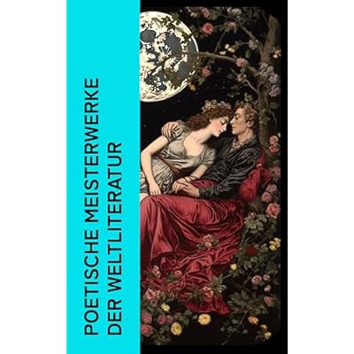 Poetische Meisterwerke der Weltliteratur