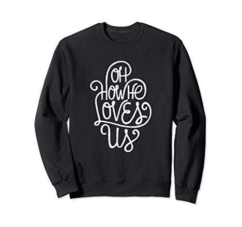 Oh how he loves us - Christian Faith Quote - Proud Believer Sudadera