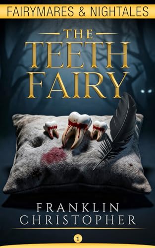 The Teeth Fairy: A Psychological Horror Suspense Thriller with a Unpredictable Twist (Fairymares & Nightales)