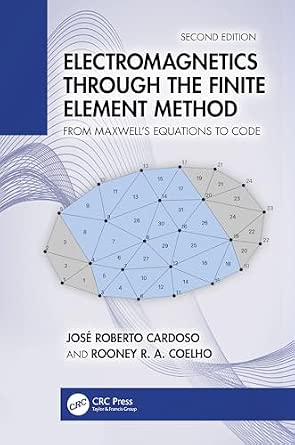 Electromagnetics Through the Finite Element Method: From Maxwell’s Equations to Code 2nd Edition-Wow! eBook