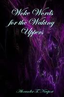Woke Words for the Waking Uppers 1539869547 Book Cover