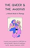 The Queer & The Anxious- A Match Made in Therapy: A quick start guide for navigating LGBTQIA Mental Health, Identity and Wellness. (English Edition)
