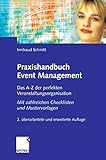 Praxishandbuch Event Management: Das A-Z der perfekten Veranstaltungsorganisation - Mit zahlreichen Checklisten und Mustervorlagen