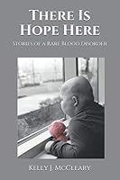 There Is Hope Here: Stories of a Rare Blood Disorder 1080928766 Book Cover