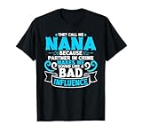 They Call Me Nana Because Partner in Crime Bad Influence T-Shirt