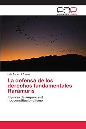 La defensa de los derechos fundamentales Rarámuris: El juicio de amparo y el neoconstitucionalismo