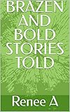  BRAZEN AND BOLD STORIES TOLD (English Edition)