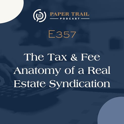 357| The Tax & Fee Anatomy of a Real Estate Syndication