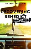 Recovering Benedict: Twelve-Step Living and the Rule of Benedict