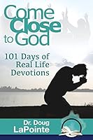 Come Close to God: 101 Days of Real Life Devotions 1519471599 Book Cover