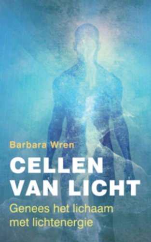 Cellen van licht: genees het lichaam met lichtenergie