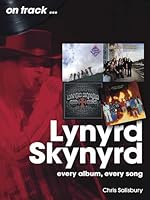 Lynyrd Skynyrd: Every Album Every Song (On Track) 1789524725 Book Cover
