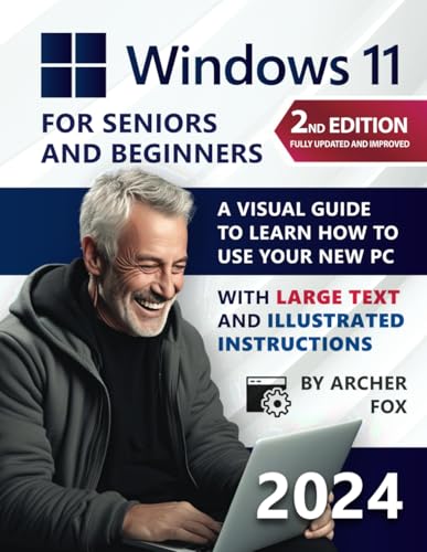 Windows 11 for Beginners and Seniors: A Visual Guide to Learn How to Use Your New PC with Large Text and Illustrated Instruct