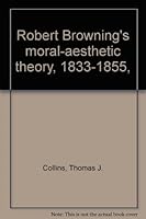 Robert Browning's moral-aesthetic theory, 1833-1855, B0006BQ6WY Book Cover