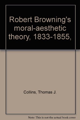 Robert Browning's moral-aesthetic theory, 1833-... B0006BQ6WY Book Cover