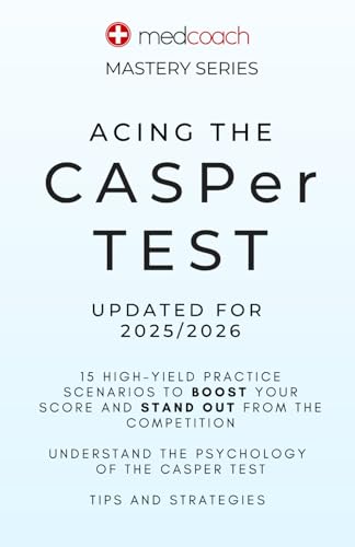 Acing The CASPer Test: 15 High-Yield Practice Scenarios to Boost your Score and Stand Out from the Competition (MedCoach Mastery Series)