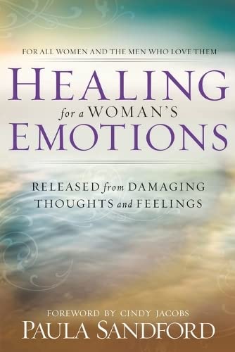 Healing For A Woman's Emotions: Released from Damaging Thoughts and Feelings