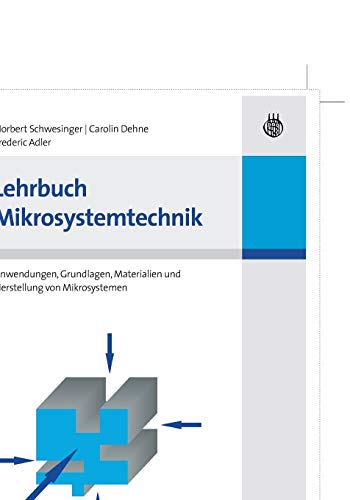 Lehrbuch Mikrosystemtechnik: Anwendungen, Grundlagen, Materialien und Herstellung von Mikrosystemen Lehrbuch Mikrosystemtechnik: Anwendungen, Grundlagen, Materialien und Herstellung von Mikrosystemen