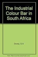 The Industrial Colour Bar in South Africa B0006D6AIW Book Cover
