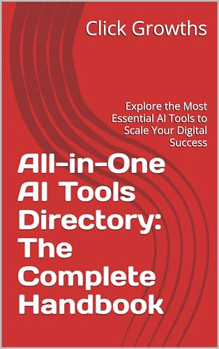 All-in-One AI Tools Directory: The Complete Handbook: Explore the Most Essential AI Tools to Scale Your Digital Success