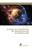 Ansätze zur Umsetzung der Digitalisierung im Stahlhandel