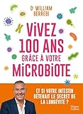  Vivez 100 ans grâce à votre microbiote: Et si votre intestin détenait le secret de la longévité ?