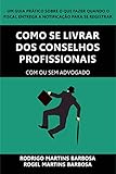 Como se livrar dos Conselhos Profissionais com ou sem advogado: Um guia prático sobre o que fazer quando o fiscal entrega a notificação para se registrar (Portuguese Edition)