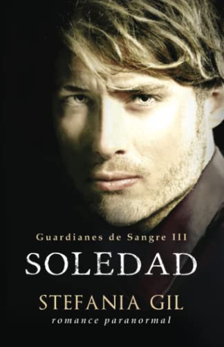 Soledad: Vampiros, intrigas, romance y erotismo (Guardianes de Sangre) (Spanish Edition)