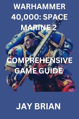 WARHAMMER 40,000: SPACE MARINE 2 : COMPREHENSIVE GAME GUIDE (English Edition)