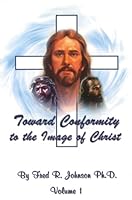 Toward Conformity to the Image of Christ 0976102102 Book Cover