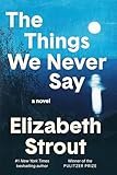 The Things We Never Say: A Novel